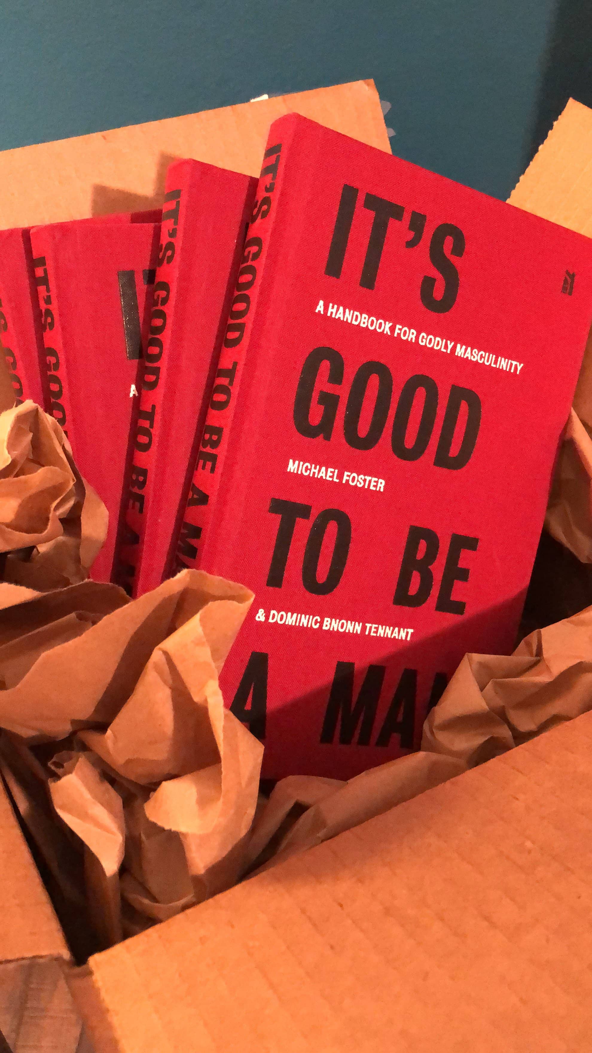 It's Good To Be A Man: A Handbook for Godly Masculinity, by Michael Foster & Dominic Bnonn Tennant
